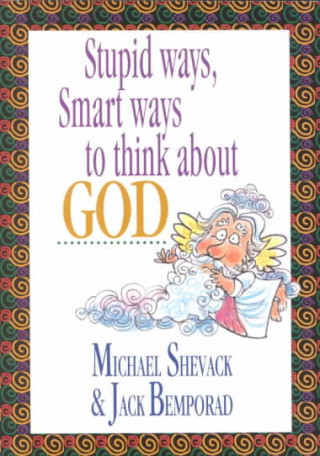 Stupid Ways, Smart Ways to Think about God