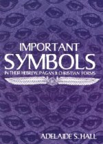 Important Symbols: In Their Hebrew, Pagan, and Christian Forms