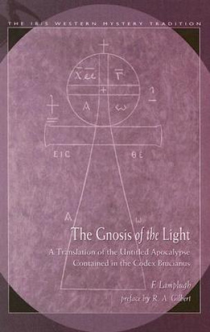 The Gnosis of the Light: A Translation of the Untitled Apocalypse Contained in the Codex Brucianus