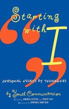 Starting with I: Personal Essays by Teenagers