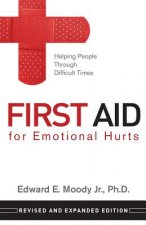 First Aid for Emotional Hurts: Helping People Through Difficult Times