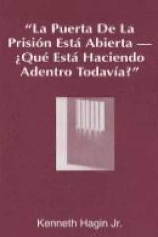 La Puerta de La Prision Esta Abierta, ?Que Esta Haciendo Adentro Todavia? (the Prison Door Is Open-What Are You Still Doing Inside?)