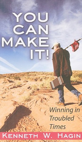 You Can Make It!: Winning in Troubled Times