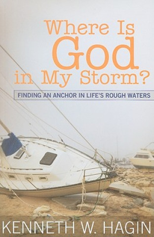 Where Is God in My Storm?: Finding an Anchor in Life's Rough Waters