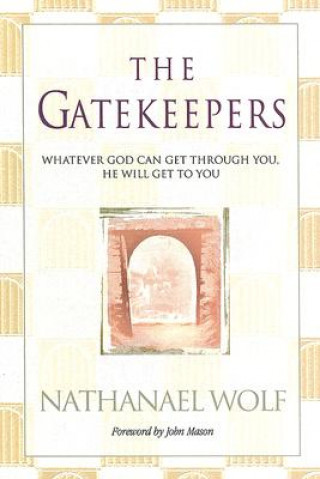 The Gatekeepers: Whatever God Can Get Through You, He Will Get to You!