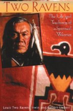 Two Ravens: The Life and Teachings of a Spiritual Warrior