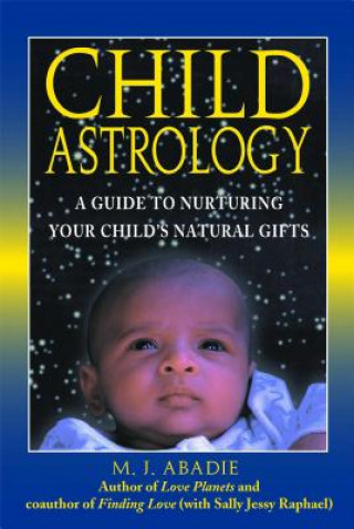 Child Astrology: A Guide to Nurturing Your Child's Natural Gifts