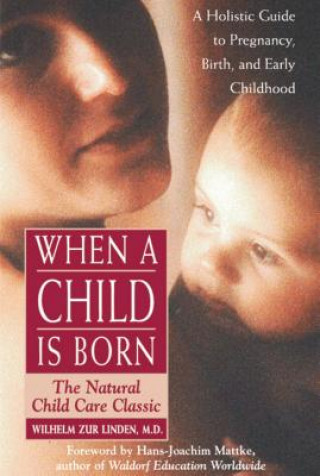 When a Child is Born: The Natural Child Care Classic
