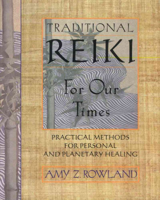 Traditional Reiki for Our Times: Practical Methods for Personal and Planetary Healing