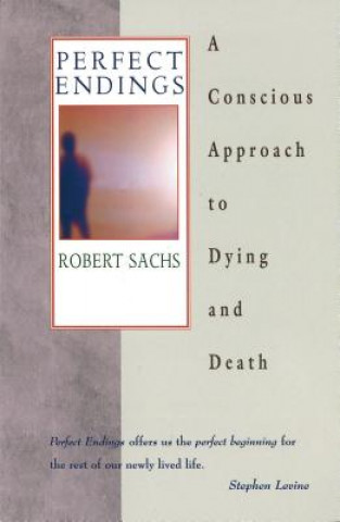 Perfect Endings: A Conscious Approach to Dying and Death