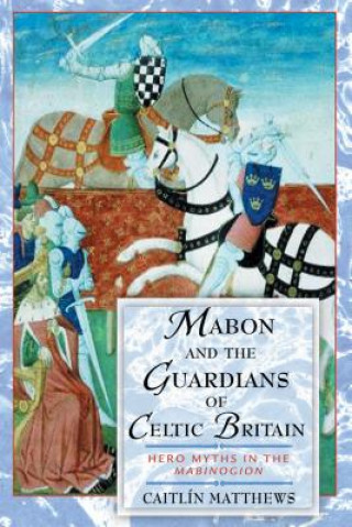 Mabon and the Guardians of Celtic Britain: Hero Myths in the 