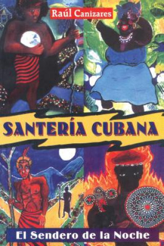 Santeria Cubana: El Sendero de la Noche = Cuban Santeria