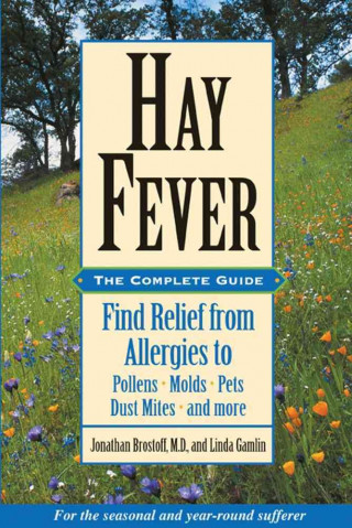 Hay Fever: The Complete Guide: Find Relief from Allergies to Pollens, Molds, Pets, Dust Mites, and More