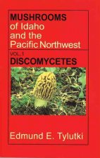 Mushrooms of Idaho and the Pacific Northwest: Vol. 1 Discomycetes