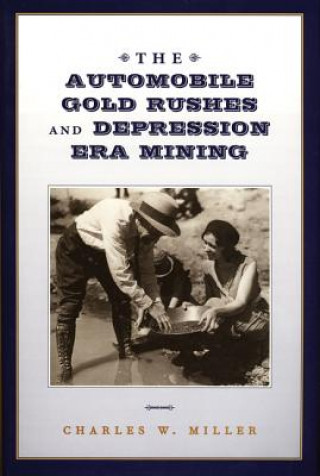 The Automobile Gold Rushes and Depression Era Mining