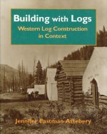 Building with Logs: Western Log Construction in Context