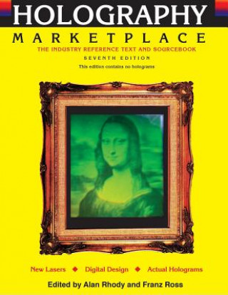 Holography Marketplace 7th Edition: The Industry Reference Text and Sourcebook