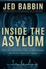 Inside the Asylum: Why the UN and Old Europe Are Worse Than You Think