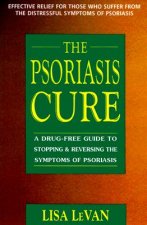 The Psoriasis Cure: A Drug-Free Guide to Stopping & Reversing the Symptoms of Psoriasis