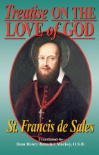 Treatise on the Love of God: Masterful Combination of Theological Principles and Practical Application Regarding Divine Love.
