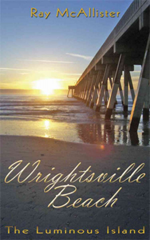 Wrightsville Beach: The Luminous Island