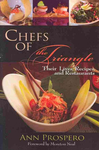 Chefs of the Triangle: Their Lives, Recipes, and Restaurants