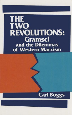 The Two Revolutions: Gramsci and the Dilemmas of Western Marxism