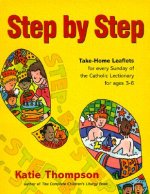 Step by Step: Take-Home Leaflets for Every Sunday of the Catholic Lectionary for Ages 3-6