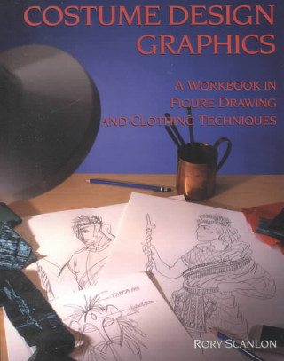 Costume Design Graphics: A Workbook in Figure Drawing and Clothing Techniques