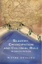 Slavery, Emancipation and Colonial Rule in South Africa