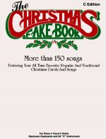 The Christmas Fake Book, C Edition: More Than 150 Songs: Featuring Your All Time Favorite Popular and Traditional Christmas Carols and Songs