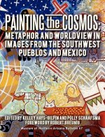 Painting the Cosmos: Metaphor and Worldview in Images from the Southwest Pueblos and Mexico