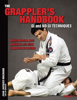 The Grappler's Handbook Vol.1: GI and No-GI Techniques: Mixed Martial Arts, Brazilian Jiu-Jitsu, Submission Fighting