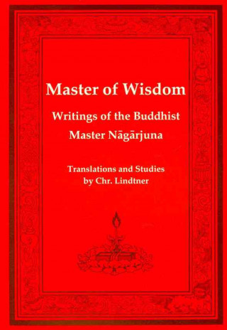 Master of Wisdom: Writitngs of the Buddhist Mastar Nagarjuna