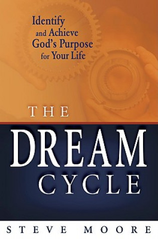 The Dream Cycle: Identify and Achieve God's Purpose for Your Life