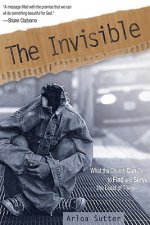 The Invisible: What the Church Can Do to Find and Serve the Least of These