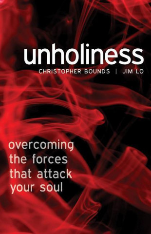 Unholiness: Overcoming the Forces That Attack Your Soul