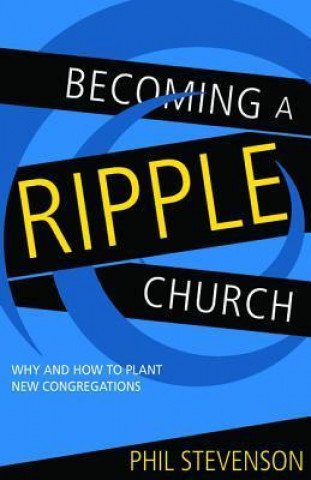 Becoming a Ripple Church: Why and How to Plant New Congregations