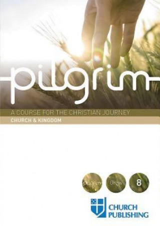 PILGRIM - CHURCH AND KINGDOM: A COURSE F