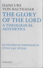 The Glory of the Lord: Studies in the Theological Style: Lay Styles