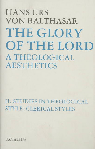 Glory of the Lord Theological Aesthetics: Volume II: Clerical Styles