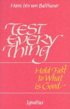 Test Everything: Hold Fast to What is Good: An Interview with Hans Urs Von Balthasar