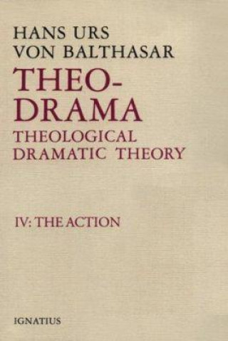 Theo-Drama, Theological Dramatic Theory: IV: The Action