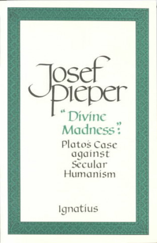 Divine Madness: Plato's Case Against Secular Humanism