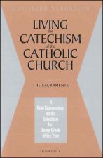 Living the Catechism of the Catholic Church: The Sacraments