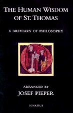 The Human Wisdom of St. Thomas: A Breviary of Philosophy from the Works of St. Thomas Aquinas