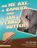 An Ice Axe, a Camera, and a Jar of Peanut Butter: A Photographer's Autobiography