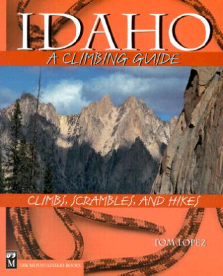 Idaho, a Climbing Guide: Climbs, Scrambles, and Hikes