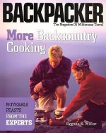 More Backcountry Cooking: Moveable Feasts from the Experts
