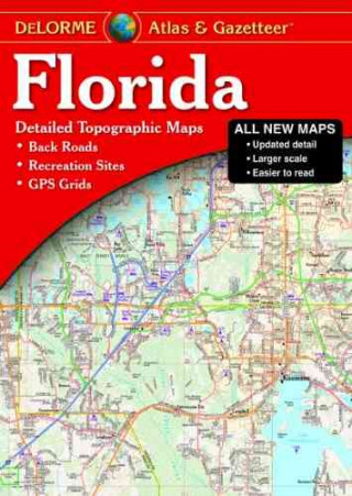 Florida Atlas & Gazetteer: [Detailed Topographic Maps: Back Roads, Recreation Sites, GPS Grids]